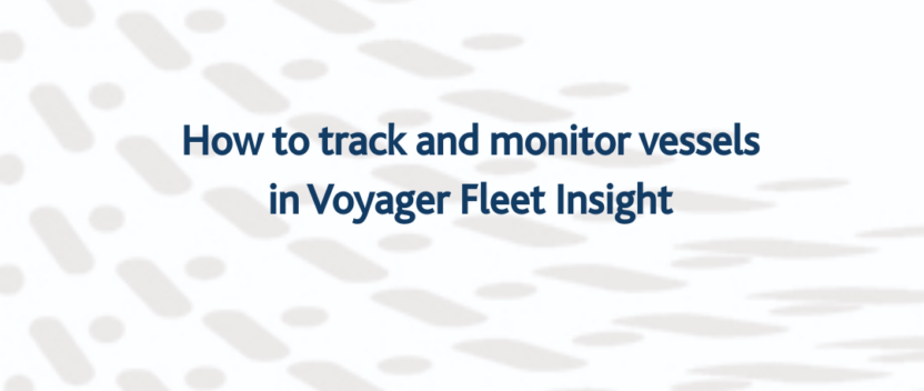 How to track and monitor vessels in Voyager Fleet Insight